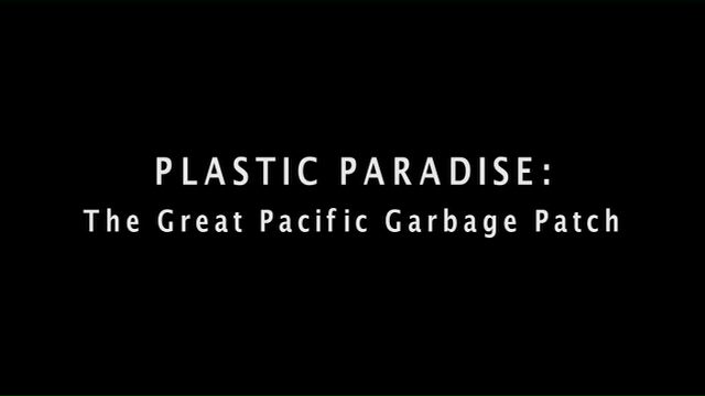 Plastic Paradise - The Great Pacific Garbage Patch