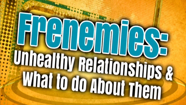 Frenemies: Unhealthy Relationships and What to Do About Them